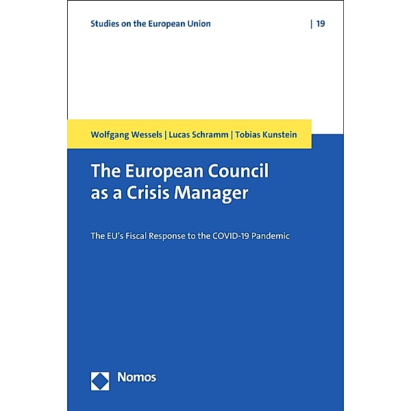 The European Council as a Crisis Manager / Studies on the European Union Bd.19, Wolfgang Wessels, Lucas Schramm, Tobias Kunstein