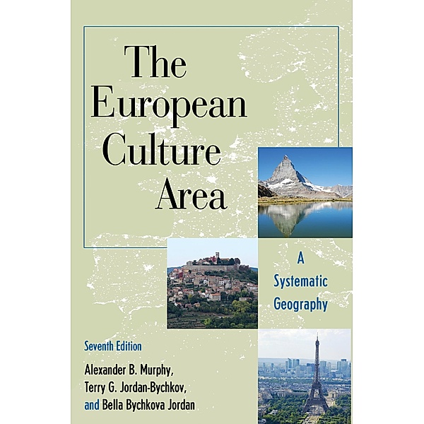 The European Culture Area / Changing Regions in a Global Context: New Perspectives in Regional Geography Series, Alexander B. Murphy, Terry G. Jordan-Bychkov, Bella Bychkova Jordan