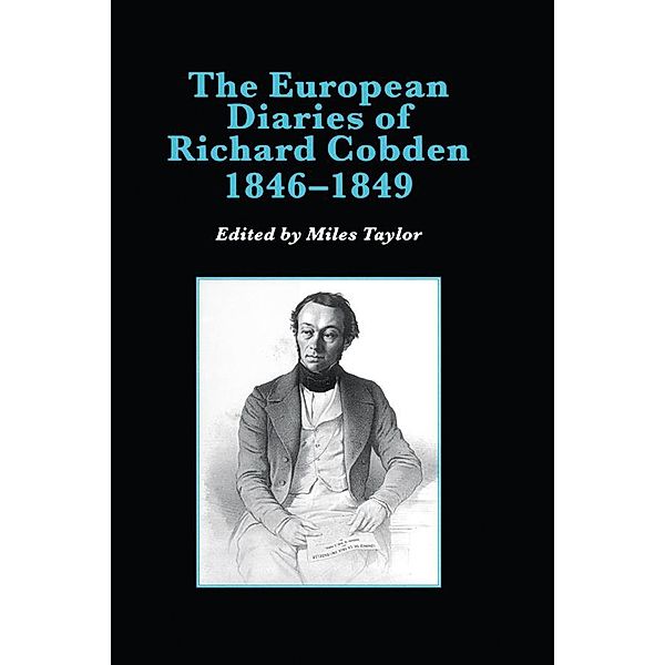 The European Diaries of Richard Cobden, 1846-1849, Miles Taylor