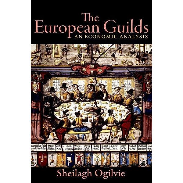 The European Guilds - An Economic Analysis, Sheilagh Ogilvie