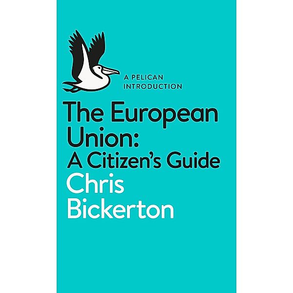 The European Union: A Citizen's Guide / Pelican Books, Chris Bickerton