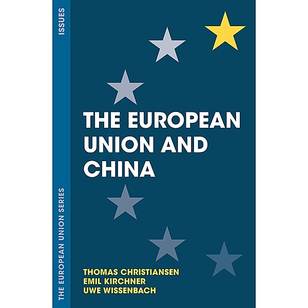 The European Union and China / The European Union Series, Thomas Christiansen, Emil Kirchner, Uwe Wissenbach