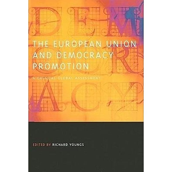 The European Union and Democracy Promotion: A Critical Global Assessment, Richard Youngs