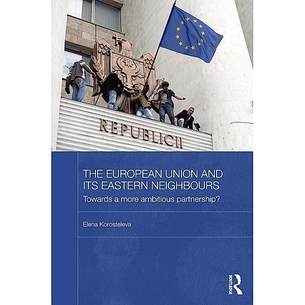 The European Union and its Eastern Neighbours, Elena Korosteleva