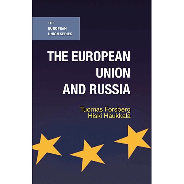 The European Union and Russia / The European Union Series, Tuomas Forsberg, Hiski Haukkala