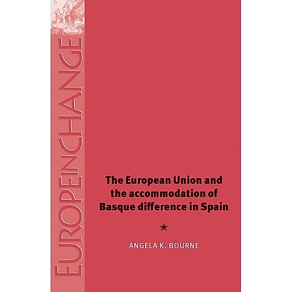 The European Union and the accommodation of Basque difference in Spain / Europe in Change, Angela Bourne