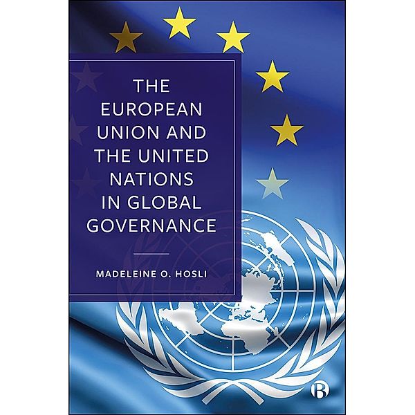 The European Union and the United Nations in Global Governance, Madeleine O. Hosli