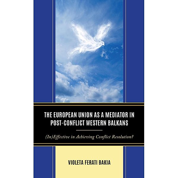 The European Union as a Mediator in Post-Conflict Western Balkans, Violeta Ferati Bakia