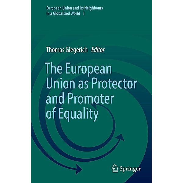 The European Union as Protector and Promoter of Equality / European Union and its Neighbours in a Globalized World Bd.1