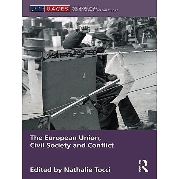 The European Union, Civil Society and Conflict / Routledge/UACES Contemporary European Studies