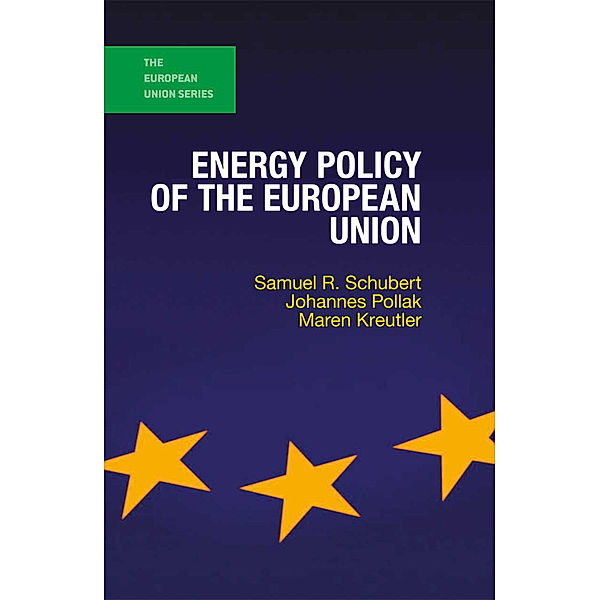 The European Union Series / Energy Policy of the European Union, Samuel R. Schubert, Johannes Pollak, Maren Kreutler