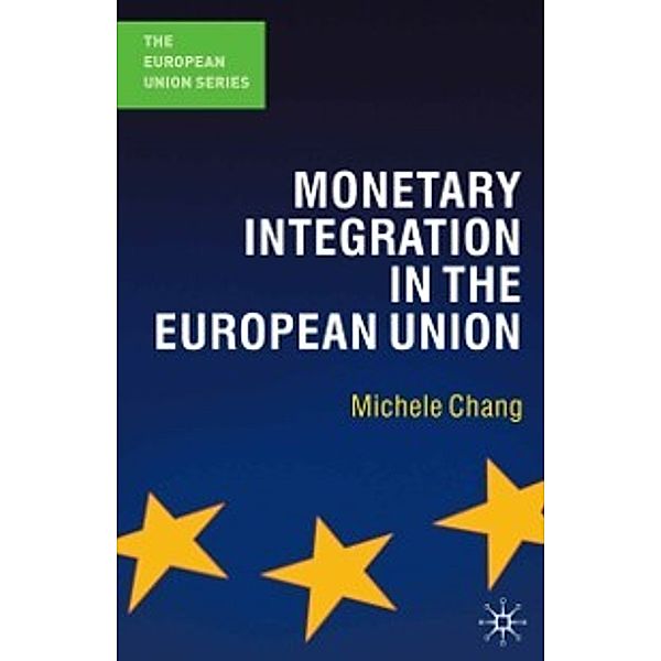 The European Union Series: Monetary Integration in the European Union, Michele Chang