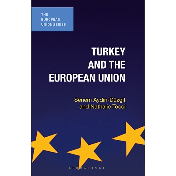 The European Union Series / Turkey and the European Union, Senem Aydin-Düzgit, Nathalie Tocci