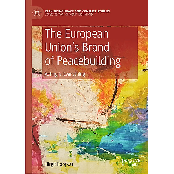 The European Union's Brand of Peacebuilding, Birgit Poopuu