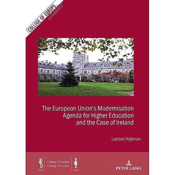 The European Union's Modernisation Agenda for Higher Education and the Case of Ireland / Cahiers du Collège d'Europe / College of Europe Studies Bd.20, Ludovic Highman
