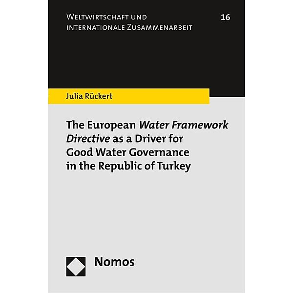 The European Water Framework Directive as a Driver for Good Water Governance in the Republic of Turkey / Weltwirtschaft und internationale Zusammenarbeit Bd.16, Julia Rückert