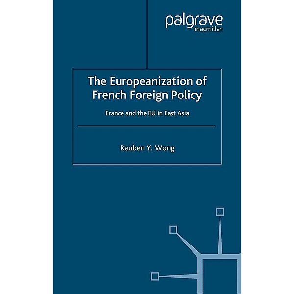 The Europeanization of French Foreign Policy / French Politics, Society and Culture, R. Wong