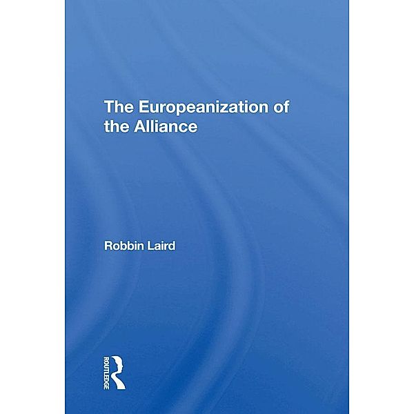 The Europeanization Of The Alliance, Robbin F Laird