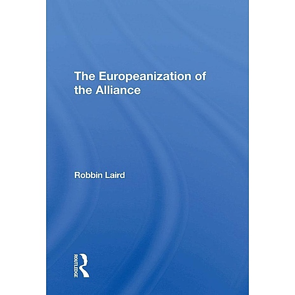 The Europeanization Of The Alliance, Robbin F Laird