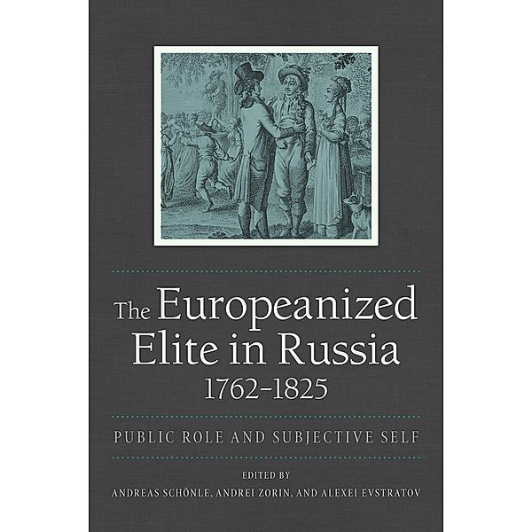 The Europeanized Elite in Russia, 1762-1825 / NIU Series in Slavic, East European, and Eurasian Studies
