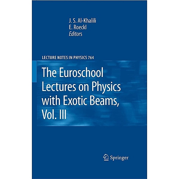 The Euroschool Lectures on Physics with Exotic Beams, Vol. III / Lecture Notes in Physics Bd.764