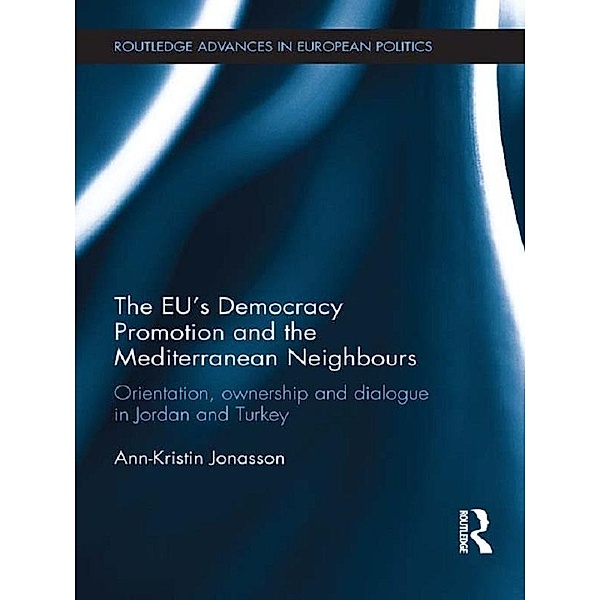 The EU's Democracy Promotion and the Mediterranean Neighbours / Routledge Advances in European Politics, Ann-Kristin Jonasson