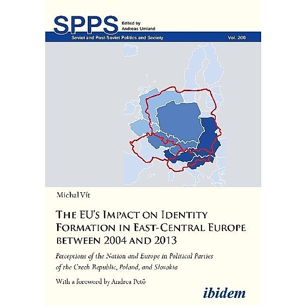 The EU's Impact on Identity Formation in East-Ce - Perceptions of the Nation and Europe in Political Parties of the Czech Republic, Poland, and Slovak, Michal Vit, Andrea Petö