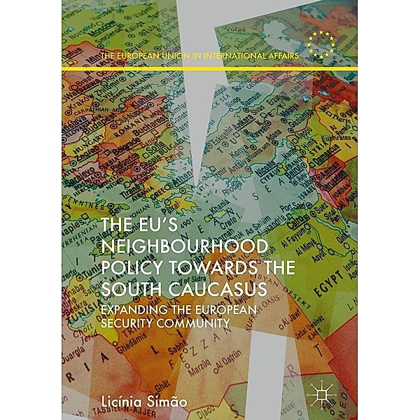 The EU's Neighbourhood Policy towards the South Caucasus / The European Union in International Affairs, Licínia Simão