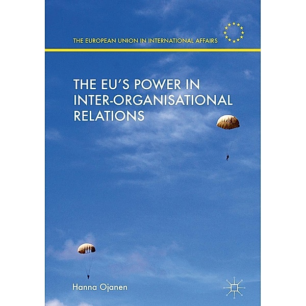 The EU's Power in Inter-Organisational Relations / The European Union in International Affairs, Hanna Ojanen