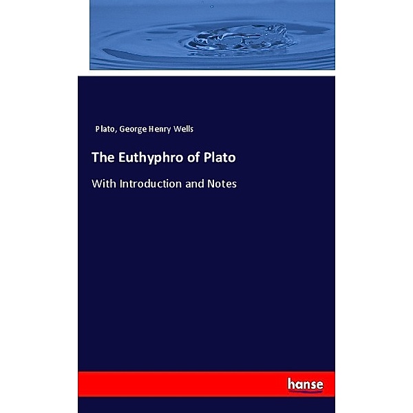 The Euthyphro of Plato, Plato, George Henry Wells