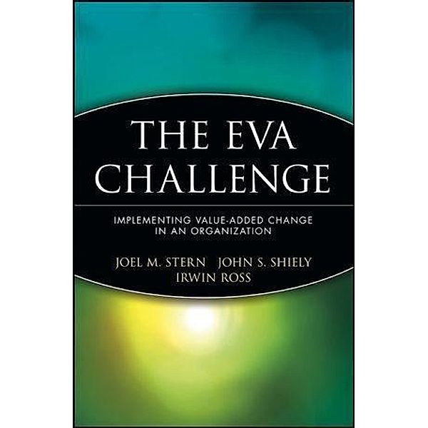 The EVA Challenge, Joel M. Stern, John S. Shiely, Irwin Ross