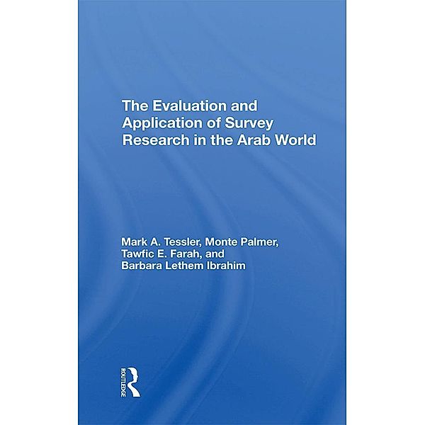The Evaluation And Application Of Survey Research In The Arab World, Mark Tessler, Monte Palmer, Tawfic E Farah, Barbara Ibrahim