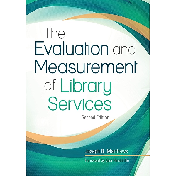 The Evaluation and Measurement of Library Services, Joseph R. Matthews