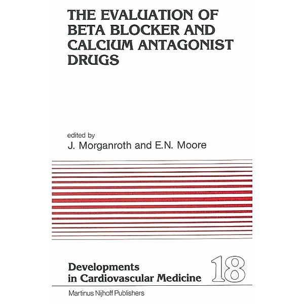 The Evaluation of Beat Blocker and Calcium Antagonist Drugs / Developments in Cardiovascular Medicine Bd.18