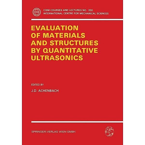 The Evaluation of Materials and Structures by Quantitative Ultrasonics / CISM International Centre for Mechanical Sciences Bd.330