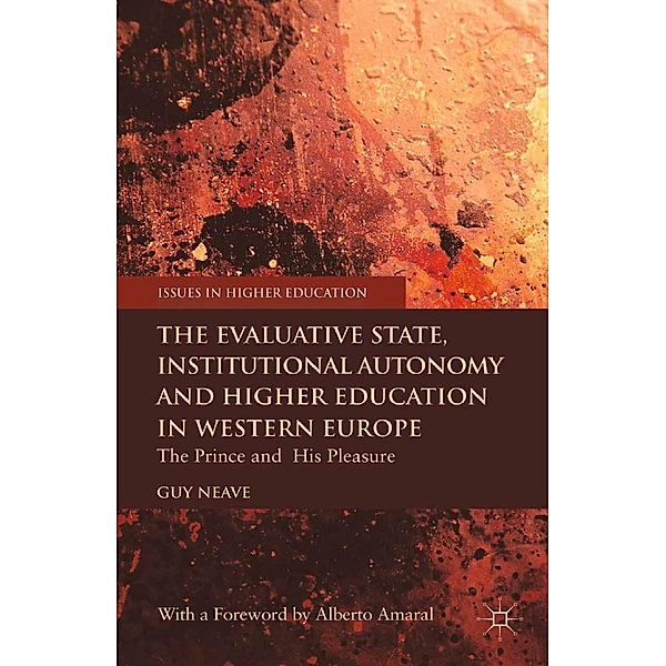 The Evaluative State, Institutional Autonomy and Re-engineering Higher Education in Western Europe / Issues in Higher Education, G. Neave