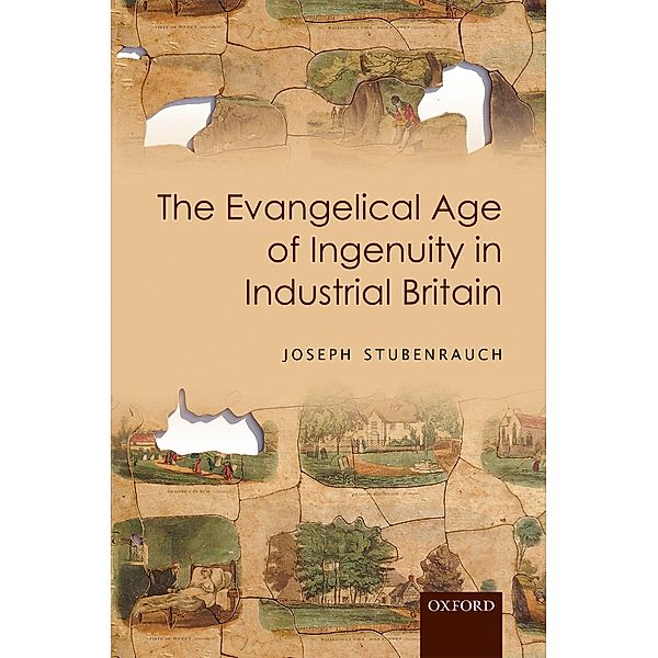 The Evangelical Age of Ingenuity in Industrial Britain, Joseph Stubenrauch