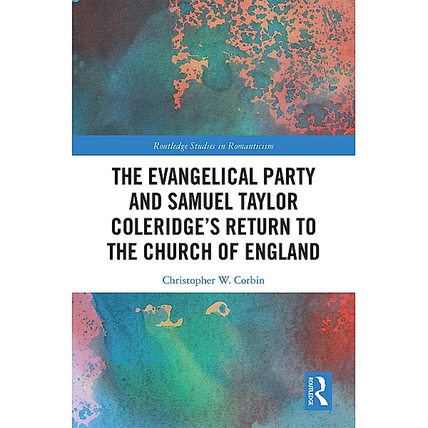 The Evangelical Party and Samuel Taylor Coleridge's Return to the Church of England, Christopher Corbin