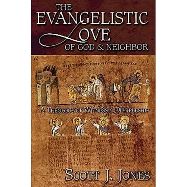 The Evangelistic Love of God & Neighbor, Scott J. Jones