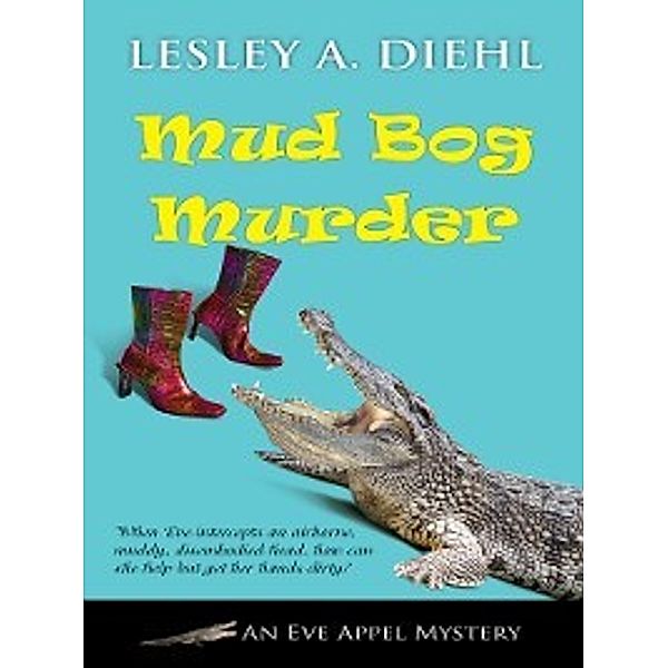 The Eve Appel Mystery: Mud Bog Murder, Lesley A. Diehl