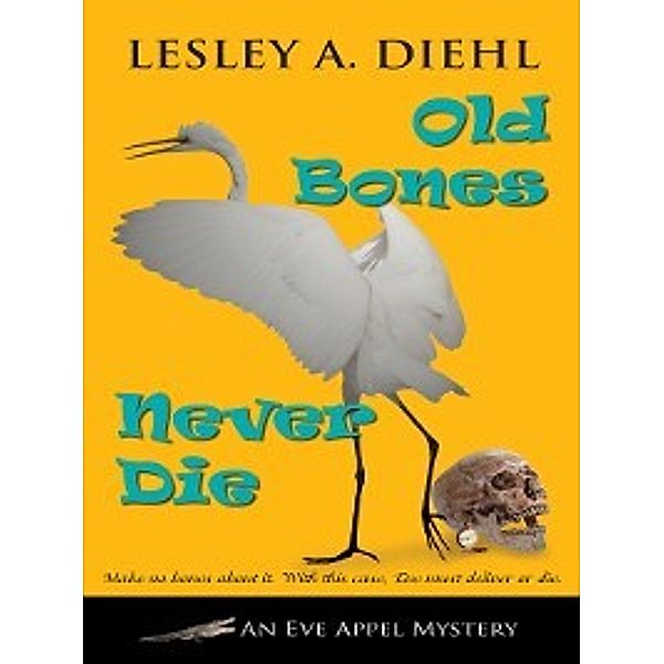 The Eve Appel Mystery: Old Bones Never Die, Lesley A. Diehl