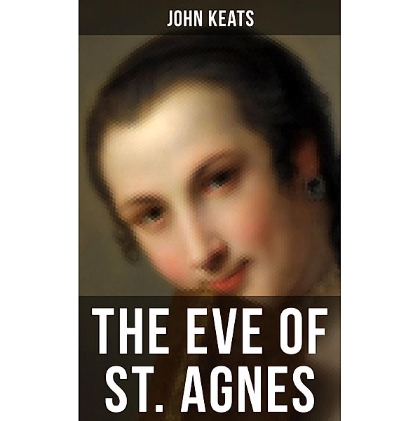 THE EVE OF ST. AGNES, John Keats