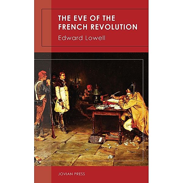 The Eve of the French Revolution, Edward Lowell