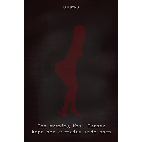The Evening Mrs. Turner Kept Her Curtains Wide Open, Ian Bond