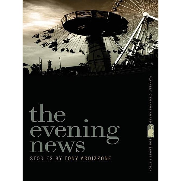 The Evening News / Flannery O'Connor Award for Short Fiction Ser. Bd.73, Tony Ardizzone