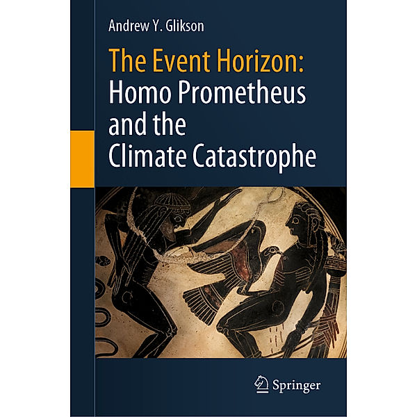 The Event Horizon: Homo Prometheus and the Climate Catastrophe, Andrew Y. Glikson