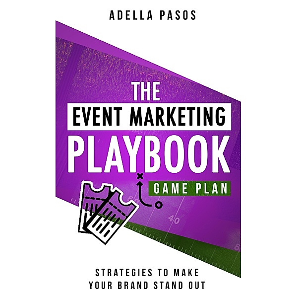 The Event Marketing Playbook - Everything You'll Ever Need to Know About Events, Adella Pasos