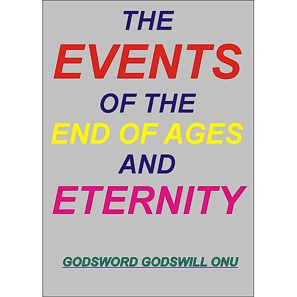 The Events of the End of Ages and Eternity, Godsword Godswill Onu