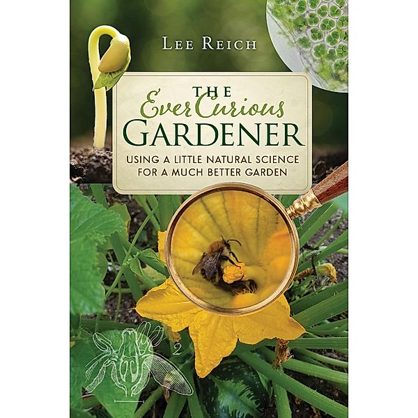 The Ever Curious Gardener, Lee Reich