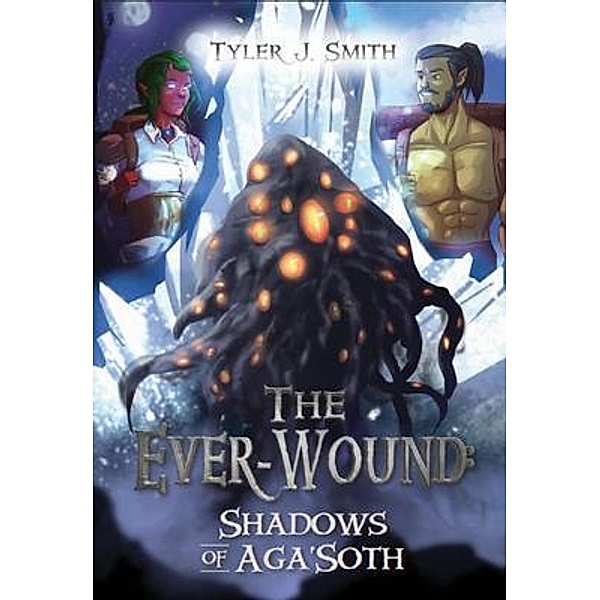 The Ever-Wound: Shadows of Aga'Soth, Tyler J Smith
